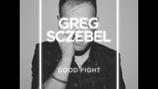 Greg Sczebel - Good Fight