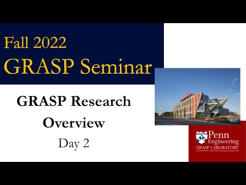 Fall 2022 GRASP Seminar GRASP Research Overview – Day 2