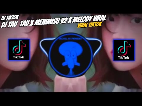 DJ TAU TAU X MENIMISU V2 X MELODY VIRAL || Viral Tiktok?