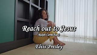 Reach out to Jesus -  Elvis Presley