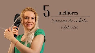 Quais as 5 MELHORES escovas de cabelo elétrica de 2025 | TOP 5 MELHORES  escovas de cabelo elétrica!