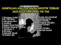 KUMPULAN LAGU POP GALAU AKUSTIK TERBAIK 2025 PLUS LIRIK VIRAL TIK TOK Kumpulan Lagu Sad 2025