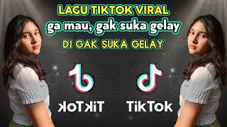 Download lagu DJ GAK SUKA GELAY || DJ GA MAU GAK SUKA GELAY || DJ TIKTOK VIRAL 2021 mp3