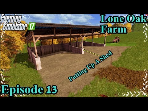 Farming Simulator 17 Timelapse - Lone Oak Farm Episode 13 PUTTING A SHED UP #fs17 #JesseEder
