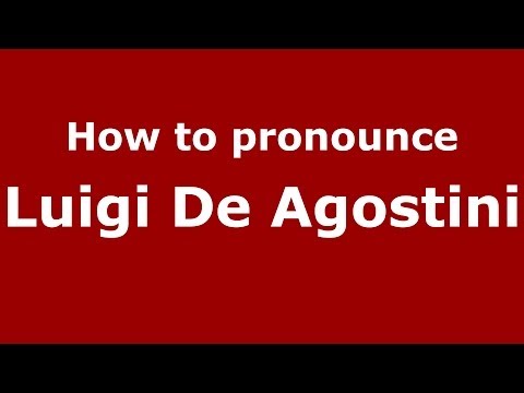 How to pronounce Luigi De Agostini (Italian/Italy)  - PronounceNames.com
