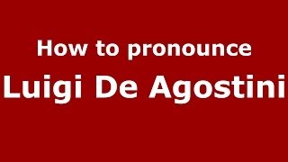 How to pronounce Luigi De Agostini
