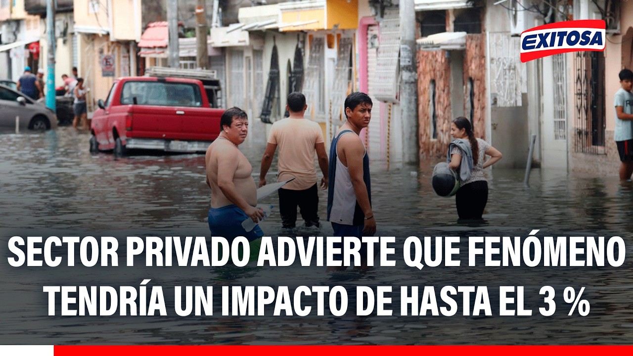 🔴🔵 Sector privado advierte que fenómeno tendría un impacto de hasta el 3 % en el PBI