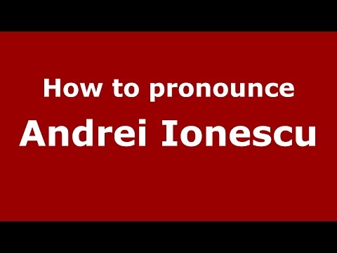 How to pronounce Andrei Ionescu (Romanian/Romania)  - PronounceNames.com