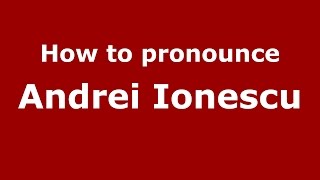 How to pronounce Andrei Ionescu