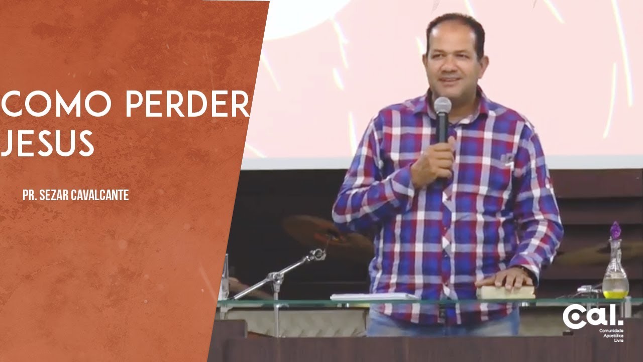 Como perder Jesus - Pr. Sezar Cavalcante