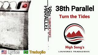 38th Parallel - Turn the Tides (Tradução)