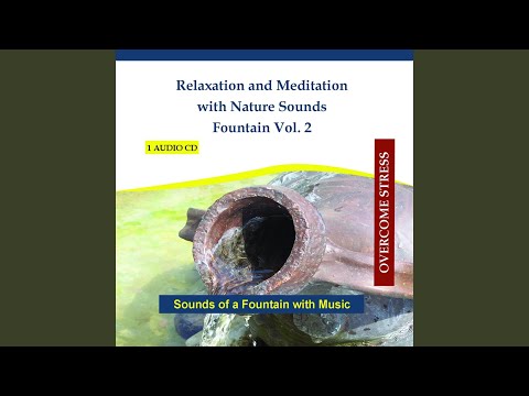 Relaxation and Meditation With Nature Sounds - Fountain Vol. 2 - Sounds of a Fountain With Music