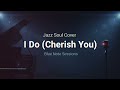 I Do Cherish You Jazz Soul Cover