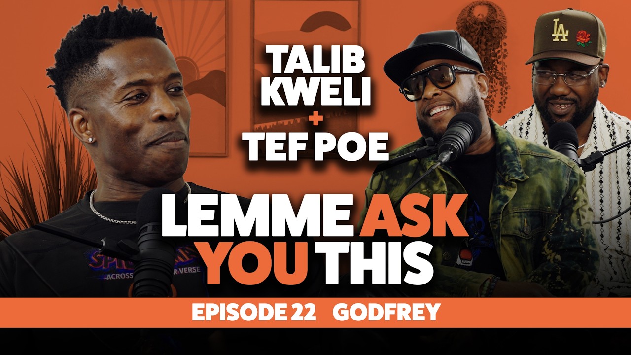 Episode 22 - Godfrey - Lemme Ask You This With Talib Kweli & Tef Poe