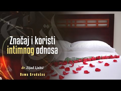 ZNAČAJ I KORISTI INTIMNOG ODNOSA - dr. Zijad Ljakić