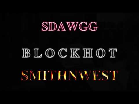 SDAWGG & SMITHNWEST “BLOCKHOT” (OFFICIAL MUSIC VIDEO)