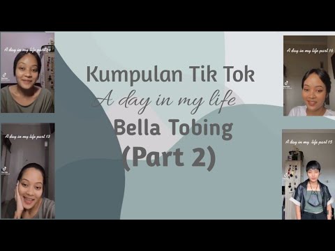 Kumpulan Tik Tok,a day in my life Bella Tobing (Part 2)