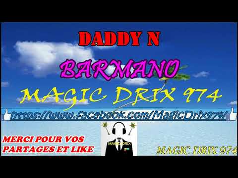 DADDY N - BARMANO RAGGA 974 BY MAGIC DRIX 974