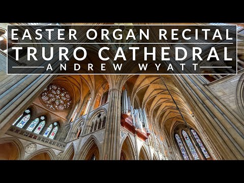 🎵 An EASTER Organ Recital from Truro Cathedral // Andrew Wyatt