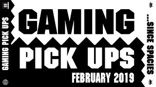 Gaming Pick Ups - February 2019