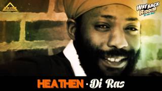 Di Ras - Heathen (Way Back Riddim - Akom Records)