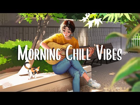 Morning Chill Vibes ???? Morning songs for a positive day ~ A Playlist for Good Mood