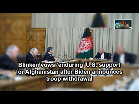 Blinken vows ‘enduring’ U.S. support for Afghanistan after Biden announces troop withdrawal
