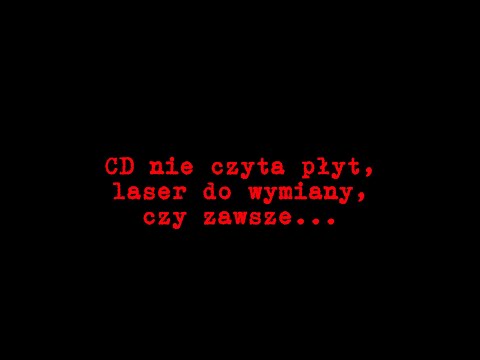#3 CD nie czyta płyt, laser do wymiany, ale czy zawsze...