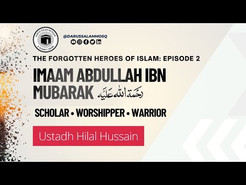 Imam Abdullah Ibn Mubarak: Worshipper Scholar Warrior | Ustadh Hilal | Forgotten Heroes of Islam
