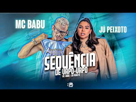 MC BABU E JU PEIXOTO  -  SEQUENCIA DE VAPO VAPO