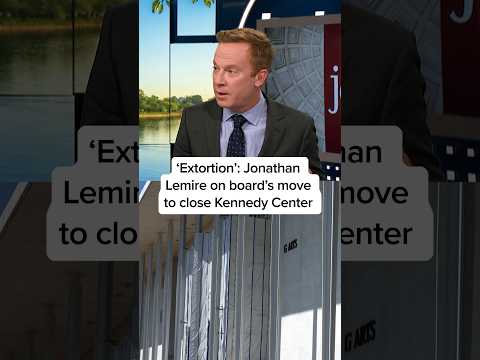 ‘Extortion’: Jonathan Lemire on board’s move to close Kennedy Center