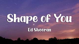 Ed Sheeran - Shape of You (Lyrics)