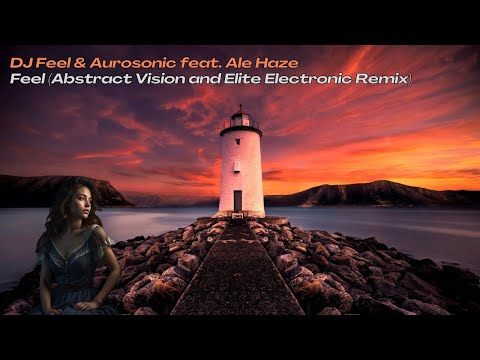 DJ Feel & Aurosonic feat. Ale Haze - Feel (Abstract Vision and Elite Electronic Remix)