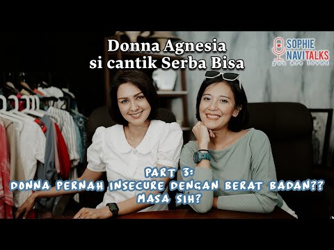 DONNA AGNESIA 3 : INSECURE DENGAN BERAT BADAN SENDIRI - SOPHIE NAVITALKS