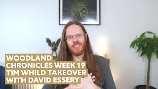 The Woodland Chronicles – Week 19: Tim Whild Takeover with David Essery and Lord Voosloo