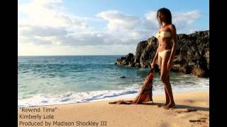 Kimberly Lola - Rewind Time ft. Madison Shockley III