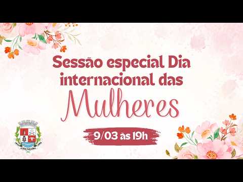Sessão especial - Dia internacional da mulher. Câmara Municipal de Além Paraíba - MG