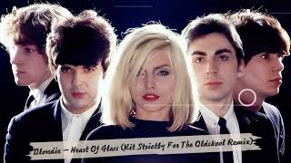 Blondie - Heart Of Glass (Kit Strictly For The Oldskool Remix)