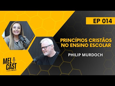 PRINCÍPIOS CRISTÃOS NO ENSINO ESCOLAR | PHILIP MURDOCH | MelCast #014