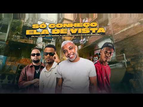 MC TH - SÓ CONHEÇO ELA DE VISTA ( DJ’S RD DO MARTINS, YAGO GOMES & LC DO MARTINS)