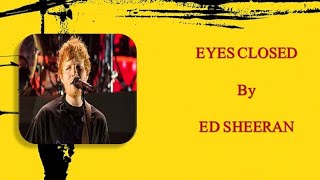 Ed Sheeran - Eyes Closed || Lyrics