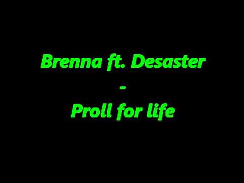 Brenna ft. Desaster-Proll for life
