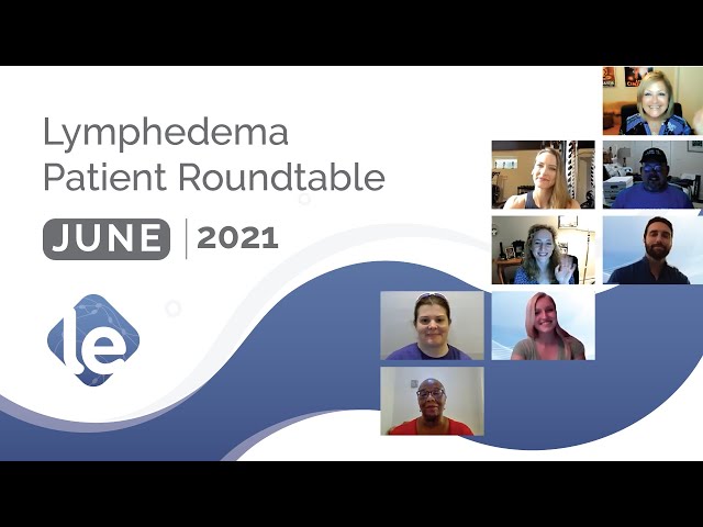 The Lymphedema Patient Roundtable – June 2021