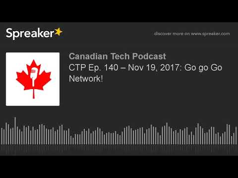 CTP Ep. 140 – Nov 19, 2017: Go go Go Network!