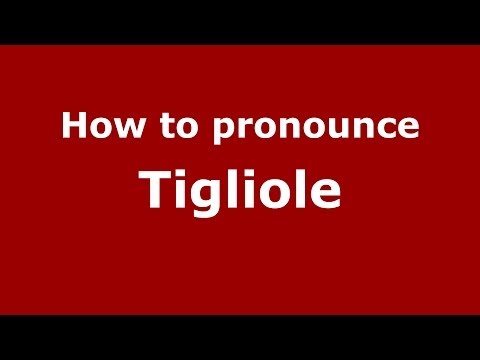 How to pronounce Tigliole (Italian/Italy) - PronounceNames.com