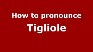 How to pronounce Tigliole