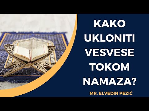 Kako ukloniti vesvese tokom namaza? - mr. Elvedin Pezić