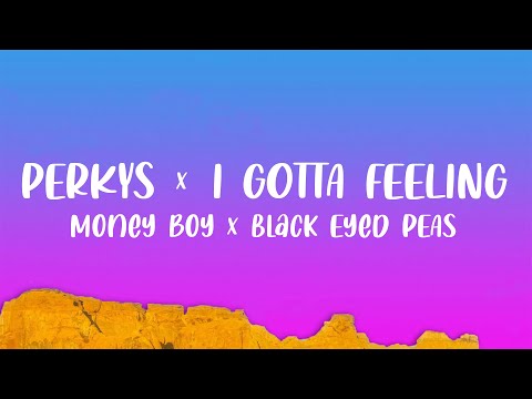 PERKYS x I GOTTA FEELING (TikTok Mashup) | Money Boy x Black Eyed Peas