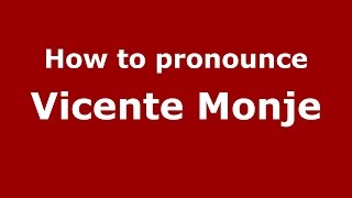 How to pronounce Vicente Monje
