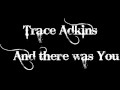 Trace Adkins - And there was You